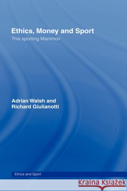 Ethics, Money and Sport: This Sporting Mammon Walsh, Adrian 9780415333382 Routledge