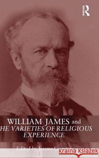 William James and the Varieties of Religious Experience: A Centenary Celebration Carrette, Jeremy 9780415333450 Routledge