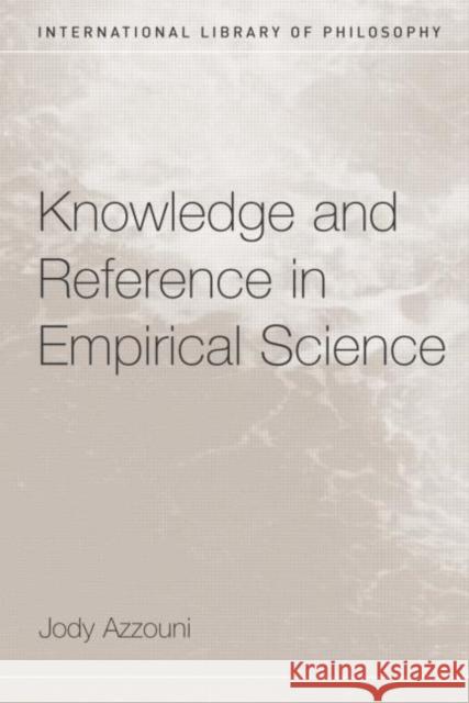 Knowledge and Reference in Empirical Science Jody Azzouni 9780415333542