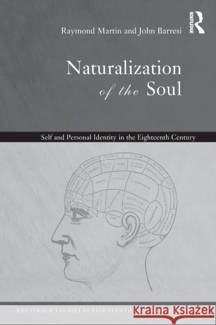 Naturalization of the Soul: Self and Personal Identity in the Eighteenth Century Barresi, John 9780415333559 Routledge