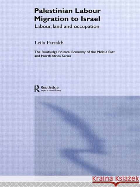 Palestinian Labour Migration to Israel: Labour, Land and Occupation Farsakh, Leila 9780415333566
