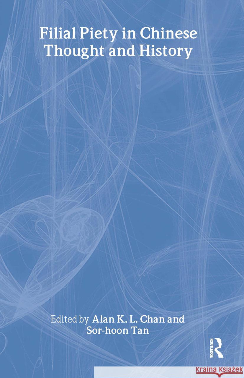 Filial Piety in Chinese Thought and History Alan Chan, Sor-Hoon Tan 9780415333658