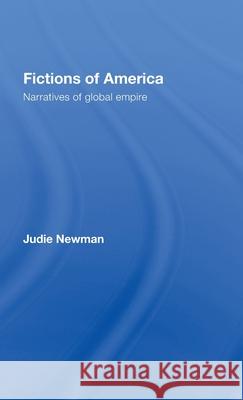 Fictions of America : Narratives of Global Empire Newman Judie                             Judie Newman 9780415333832 Routledge