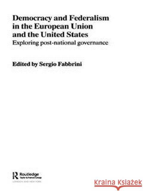 Democracy and Federalism in the European Union and the United States: Exploring Post-National Governance Fabbrini, Sergio 9780415333924 Routledge