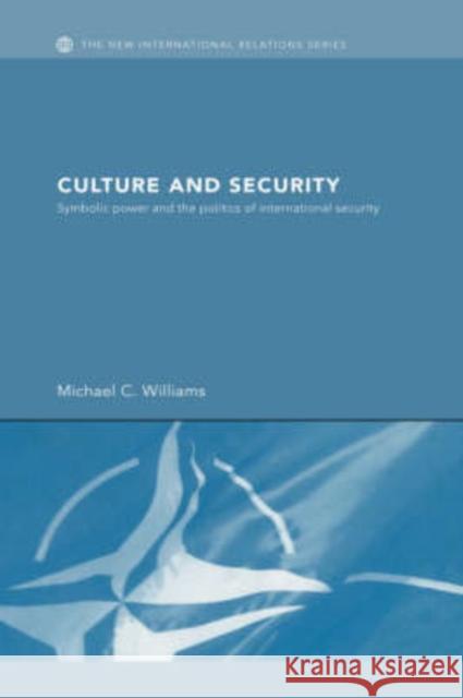 Culture and Security: Symbolic Power and the Politics of International Security Williams, Michael 9780415333979 Routledge