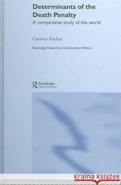 Determinants of the Death Penalty: A Comparative Study of the World Anckar, Carsten 9780415333986 Routledge