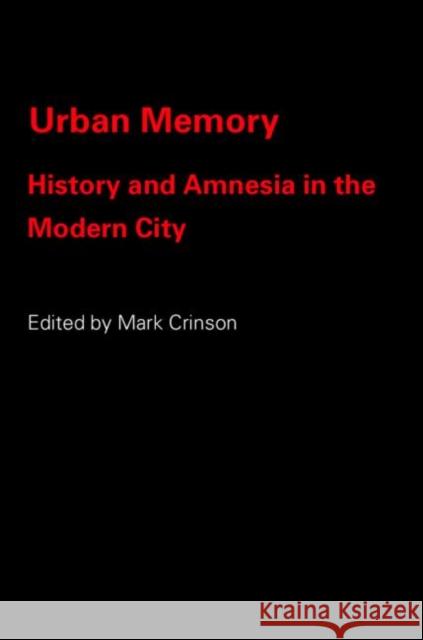 Urban Memory: History and Amnesia in the Modern City Crinson, Mark 9780415334068 Routledge