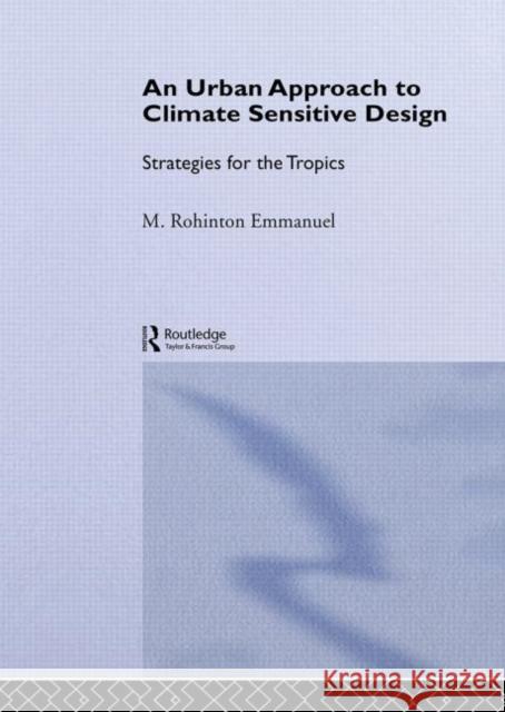 An Urban Approach To Climate Sensitive Design : Strategies for the Tropics M. Rohinton Emmanuel 9780415334099 Spons Architecture Price Book