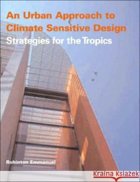 An Urban Approach To Climate Sensitive Design : Strategies for the Tropics M. Rohinton Emmanuel Martin De Porrrs Rohinton Emmanual Emmanuel Rohint 9780415334105 Taylor & Francis Group
