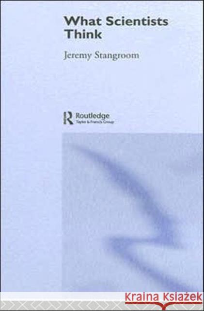 What Scientists Think Jeremy Stangroom 9780415334266 Routledge