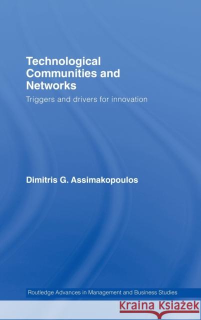 Technological Communities and Networks: Triggers and Drivers for Innovation Assimakopoulos, Dimitris 9780415334808 Routledge