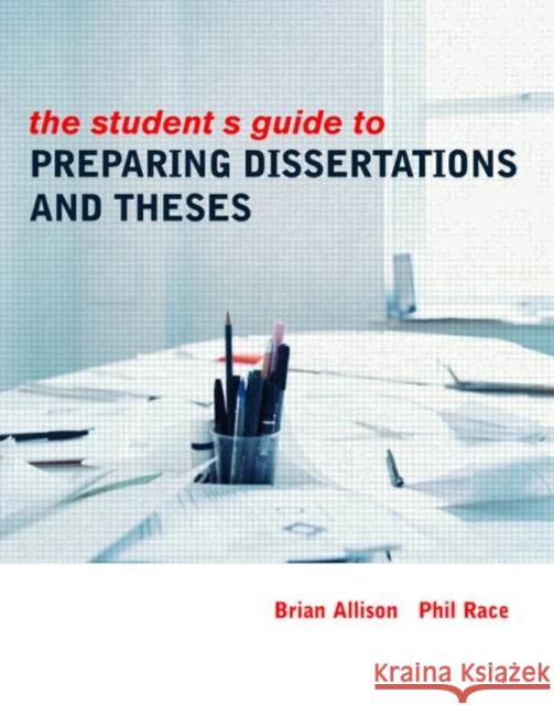 The Student's Guide to Preparing Dissertations and Theses Brian Allison 9780415334860