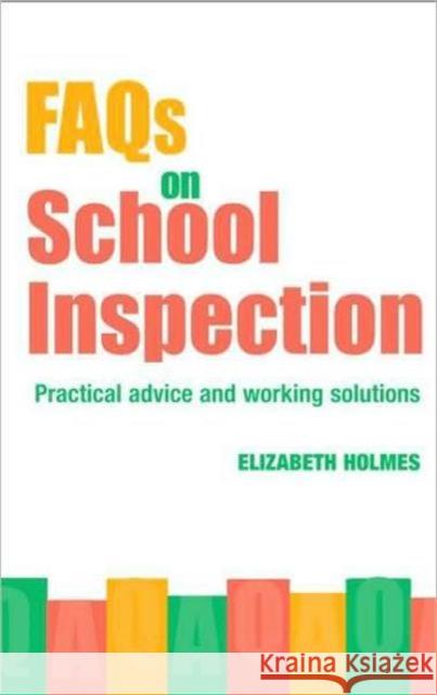 FAQs for School Inspection: Practical Advice and Working Solutions Holmes, Elizabeth 9780415334990 0