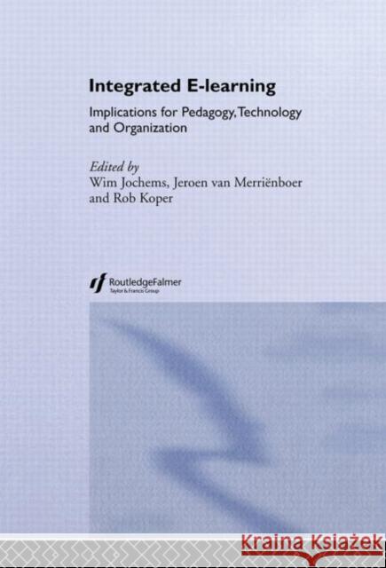 Integrated E-Learning : Implications for Pedagogy, Technology and Organization Jeroen Va Wim Jochems Rob Koper 9780415335027