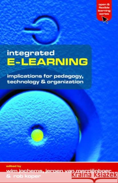 Integrated E-Learning: Implications for Pedagogy, Technology and Organization Jochems, Wim 9780415335034