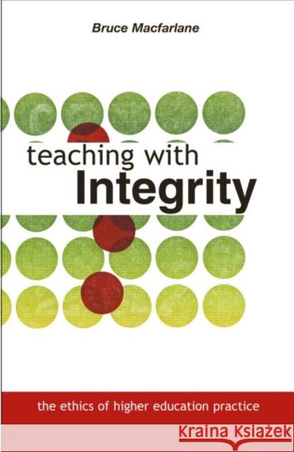Teaching with Integrity: The Ethics of Higher Education Practice MacFarlane, Bruce 9780415335096