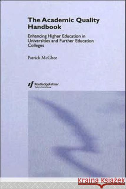 The Academic Quality Handbook : Enhancing Higher Education in Universities and Further Education Colleges Patrick McGhee 9780415335102 Routledge/Falmer