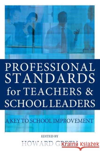 Professional Standards for Teachers and School Leaders: A Key to School Improvement Green, Howard 9780415335287 Falmer Press