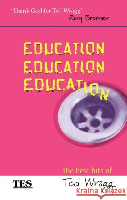 Education, Education, Education: The Best Bits of Ted Wragg Wragg, E. C. 9780415335515 Routledge/Falmer