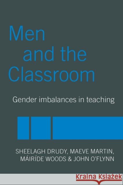 Men and the Classroom: Gender Imbalances in Teaching Drudy, Sheelagh 9780415335690 Routledge