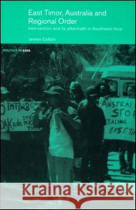 East Timor, Australia and Regional Order James Cotton 9780415335805