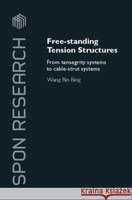 Free-Standing Tension Structures : From Tensegrity Systems to Cable-Strut Systems Wang Bi 9780415335959 Taylor & Francis Group