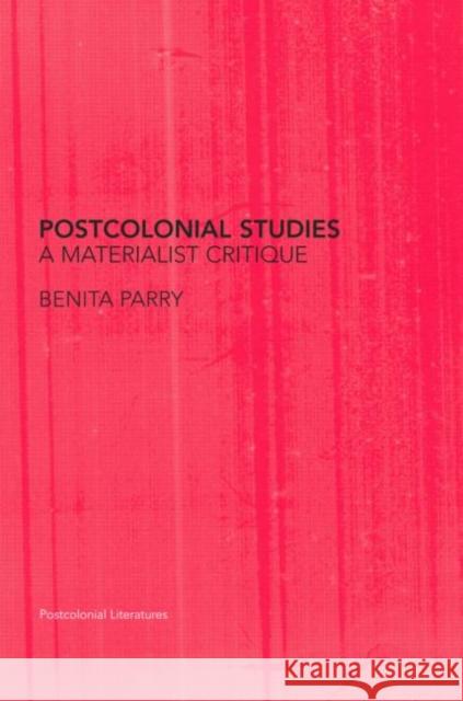 Postcolonial Studies: A Materialist Critique Parry, Benita 9780415335997 Routledge