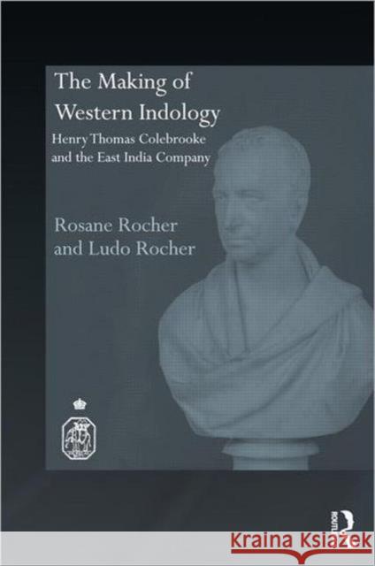 The Making of Western Indology: Henry Thomas Colebrooke and the East India Company Rocher, Rosane 9780415336017 Taylor & Francis