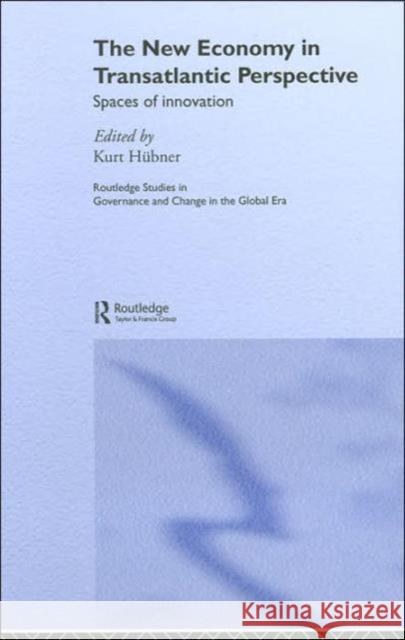 The New Economy in Transatlantic Perspective Kurt Hnbner Kurt Hubner 9780415336086 Routledge