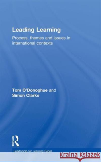 Leading Learning: Process, Themes and Issues in International Contexts O'Donoghue, Tom 9780415336123 Taylor & Francis