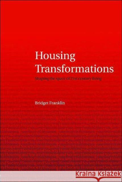 Housing Transformations: Shaping the Space of Twenty-First Century Living Franklin, Bridget 9780415336192 Routledge