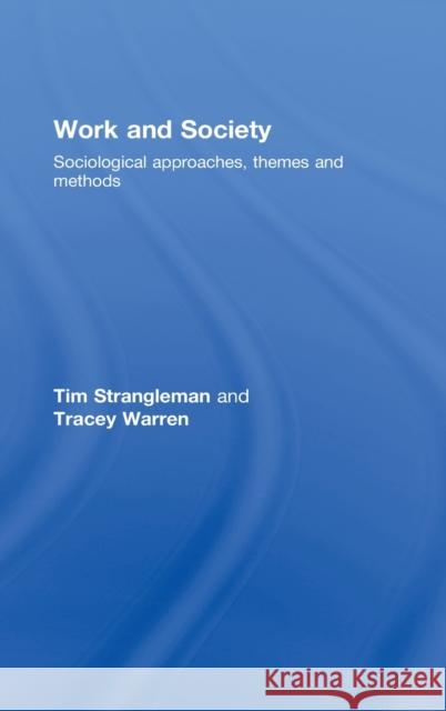 Work and Society : Sociological Approaches, Themes and Methods Strangleman Tim                          Tim Strangleman 9780415336482 Routledge