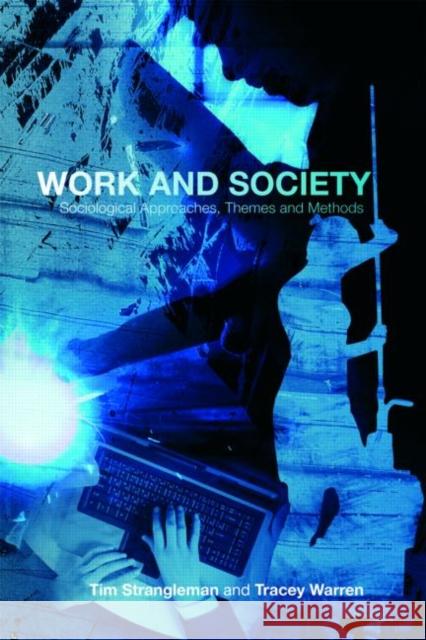 Work and Society: Sociological Approaches, Themes and Methods Strangleman, Tim 9780415336499