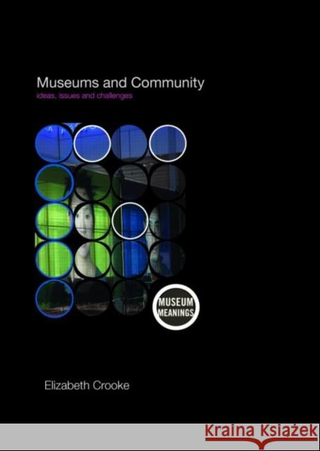 Museums and Community : Ideas, Issues and Challenges Elizabeth Crooke 9780415336574 TAYLOR & FRANCIS LTD