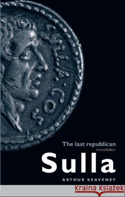 Sulla: The Last Republican Arthur Keaveney 9780415336611 Taylor & Francis Ltd