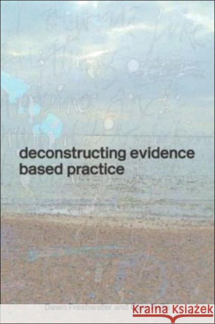 Deconstructing Evidence-Based Practice Dawn Freshwater Gary Rolfe 9780415336734 Routledge
