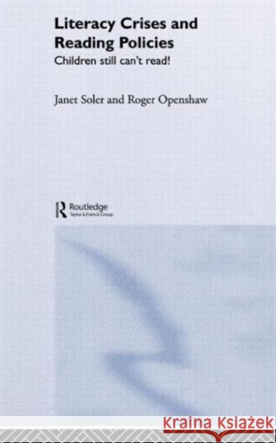 Literacy Crises and Reading Policies: Children Still Can't Read! Soler, Janet 9780415336765 Routledge