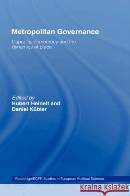Metropolitan Governance in the 21st Century: Capacity, Democracy and the Dynamics of Place Heinelt, Hubert 9780415337786