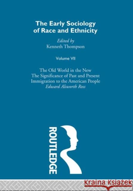 The Early Sociology of Race & Ethnicity Vol 7 Edward Alsworth Ross 9780415337878