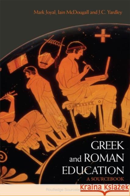 Greek and Roman Education: A Sourcebook Joyal, Mark 9780415338073 0