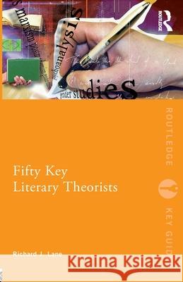 Fifty Key Literary Theorists Richard Lane 9780415338486