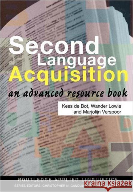 Second Language Acquisition: An Advanced Resource Book Bot, Kees de 9780415338707 Routledge