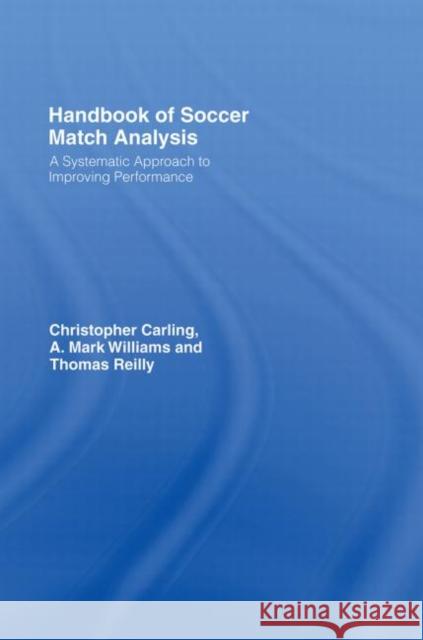 Handbook of Soccer Match Analysis: A Systematic Approach to Improving Performance Carling, Christopher 9780415339087 Taylor & Francis
