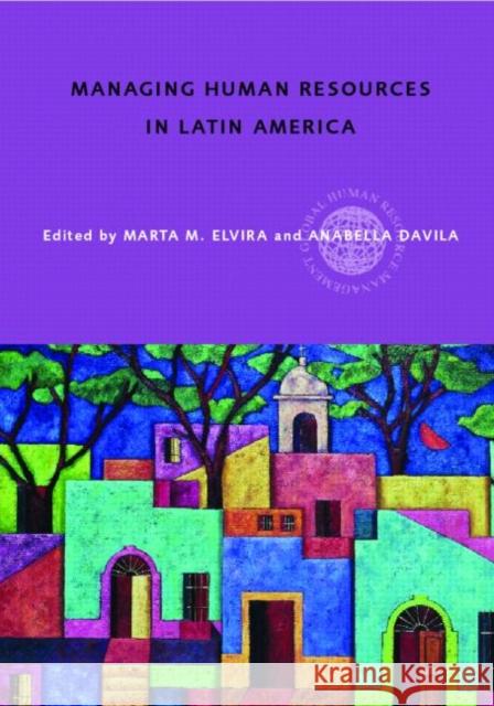 Managing Human Resources in Latin America: An Agenda for International Leaders Elvira, Marta 9780415339186