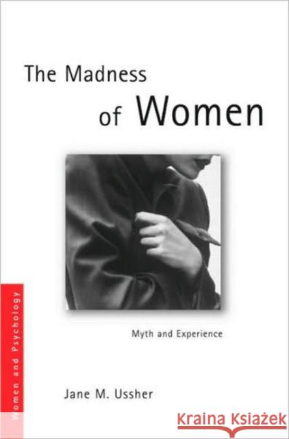 The Madness of Women: Myth and Experience Ussher, Jane 9780415339278