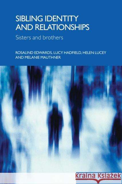 Sibling Identity and Relationships: Sisters and Brothers Edwards, Rosalind 9780415339308