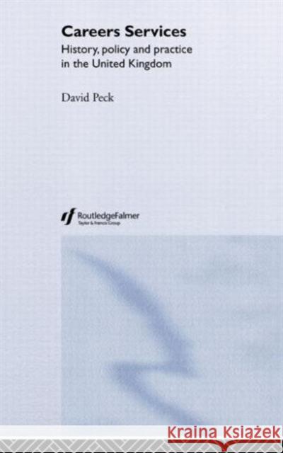Careers Services: History, Policy and Practice in the United Kingdom Peck, David 9780415339353 Routledge Chapman & Hall