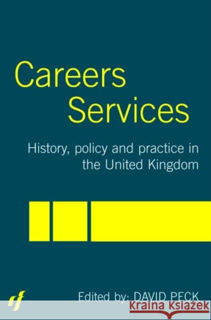 Careers Services: History, Policy and Practice in The United Kingdom Peck, David 9780415339360 Routledge/Falmer