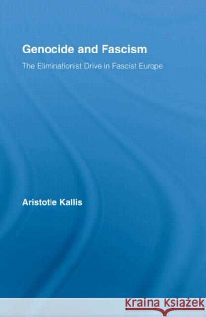 Genocide and Fascism: The Eliminationist Drive in Fascist Europe Kallis, Aristotle 9780415339605 Routledge