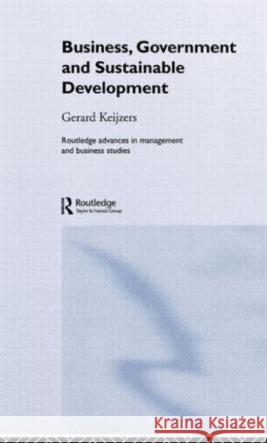 Business, Government and Sustainable Development Gerard Keijzers G. Keijzers Keijzers Gerard 9780415339636 Routledge